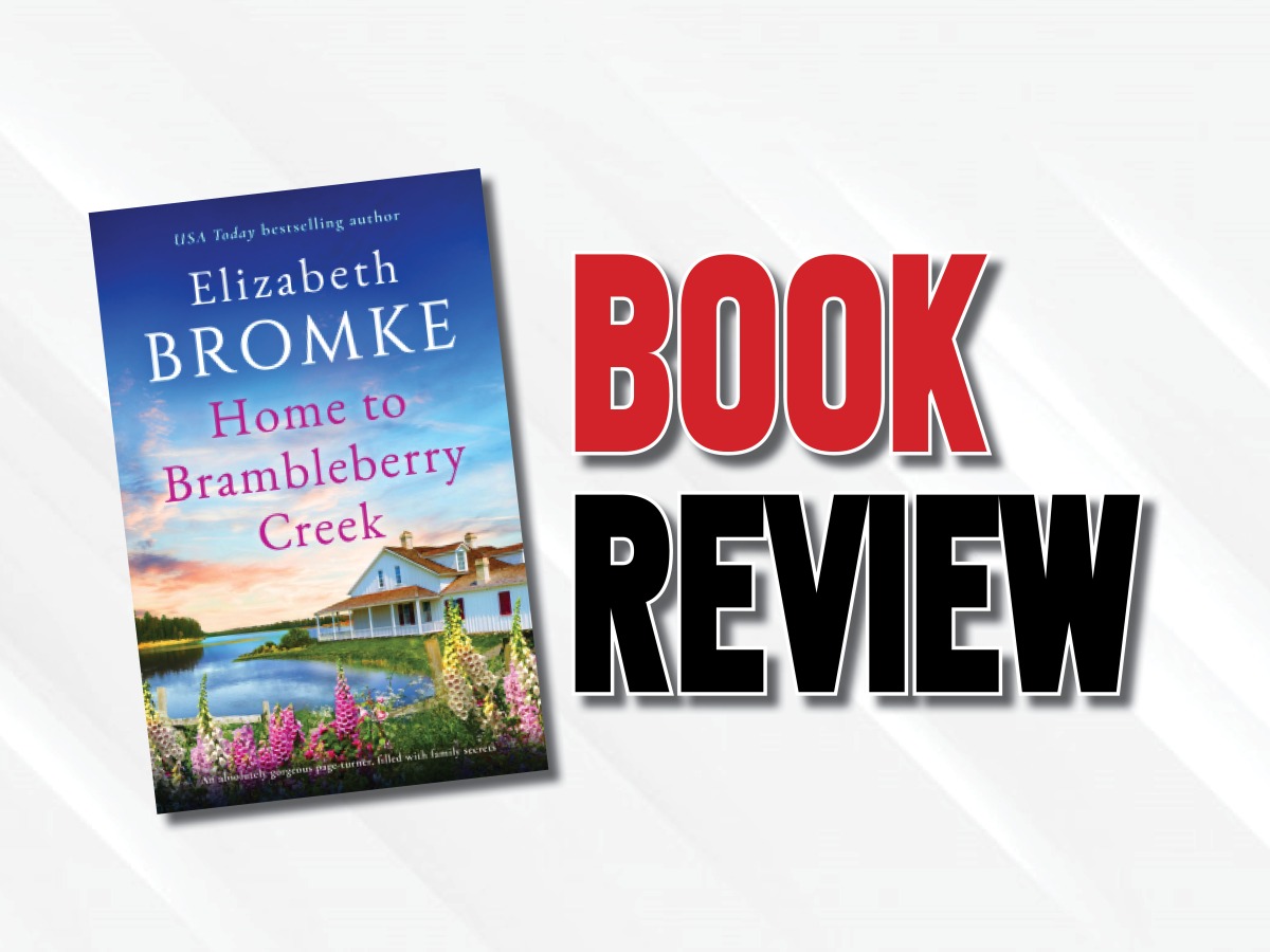 A Light, Heartfelt Story On Familial Conflicts  |  “Home to Brambleberry Creek” by Elizabeth Bromke (2022) Book Review