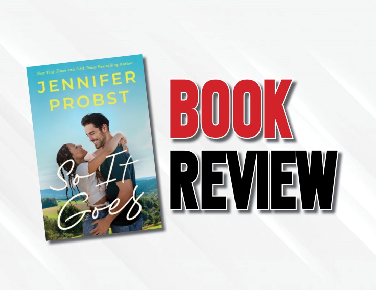 A Light And Quick Romance  |  “So It Goes” by Jennifer Probst (2022) Book Review