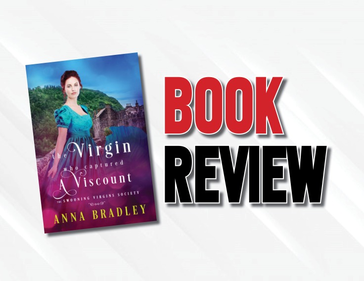 An Intriguing Love Story Set In Historic Scotland  |  “The Virgin Who Captured a Viscount” by Anna Bradley (2022) Book Review