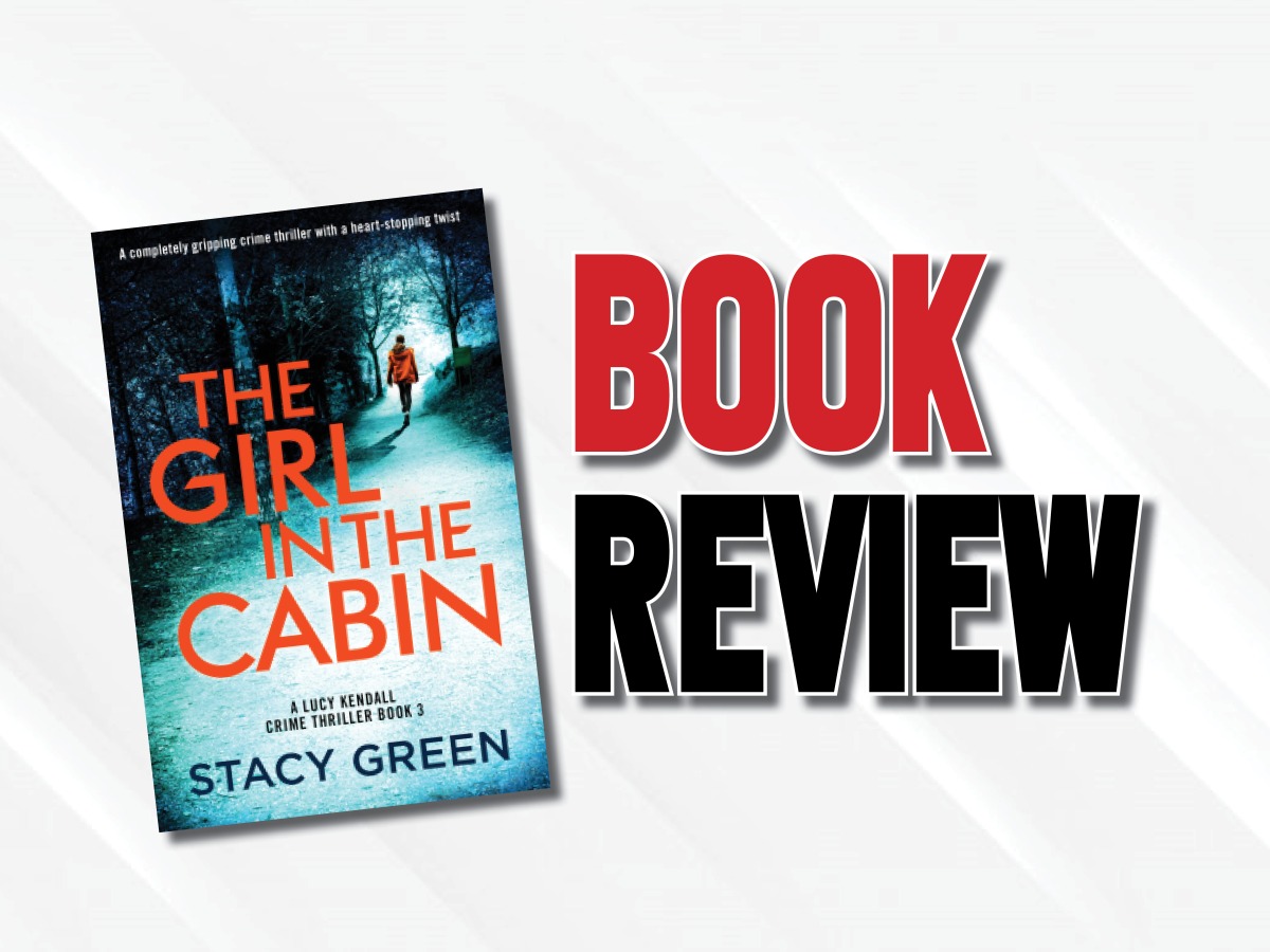 An Outstanding Must-Read Psychological Thriller  |  “The Girl in the Cabin” by Stacy Green (2023) Book Review