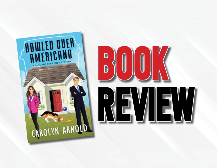 A Cozy Romantic Thriller | “Bowled Over Americano” By Carolyn Arnold Book Review